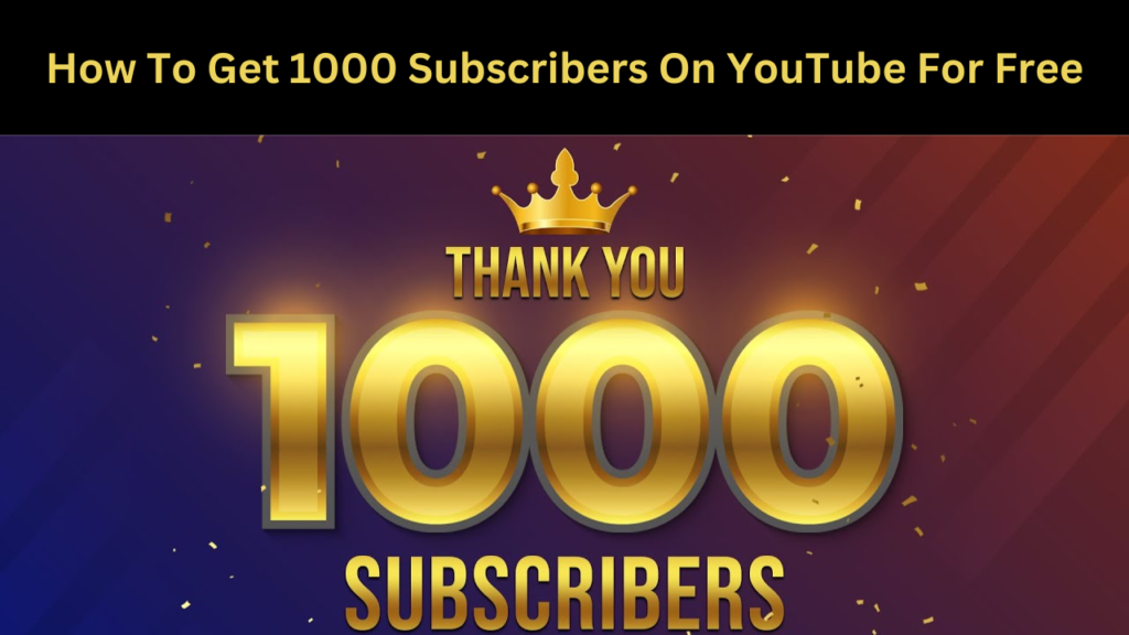 How To Get 1000 Subscribers On YouTube For Free