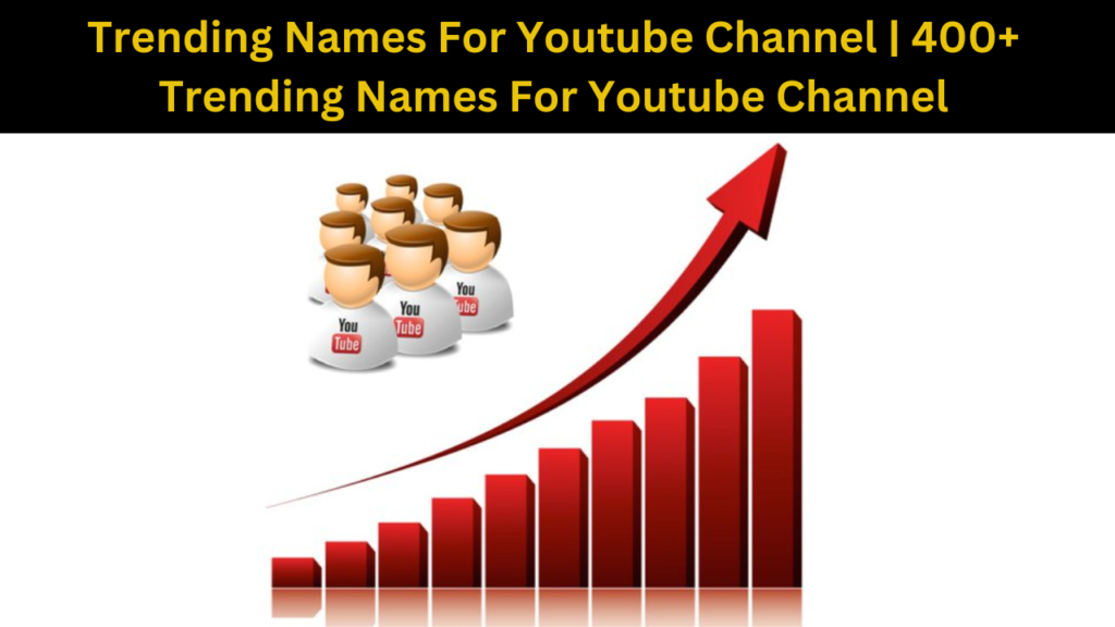 Trending Names For Youtube Channel 400+ Trending Names For Youtube Channel